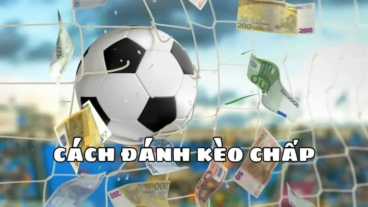 Kèo Chấp 2 Trái Và Chiến Thuật Chinh Phục Những Trận Cầu Chênh Lệch