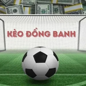 Kèo Đồng Banh Là Gì Và Bí Quyết Đặt Cược Để Luôn Giữ Vững Lợi Thế