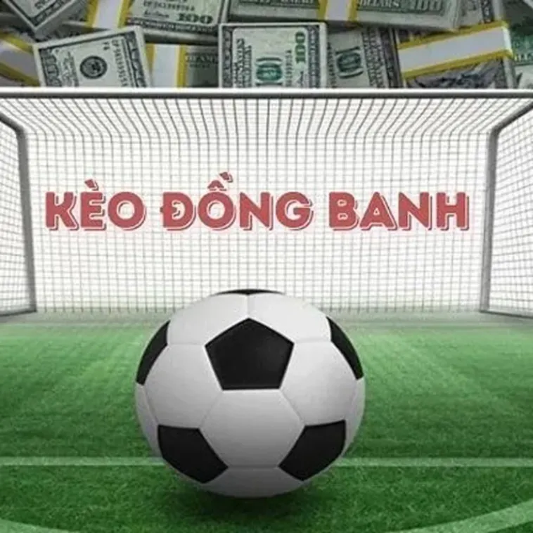 Kèo Đồng Banh Là Gì Và Bí Quyết Đặt Cược Để Luôn Giữ Vững Lợi Thế