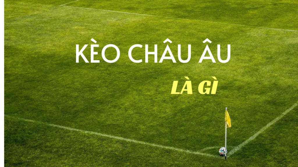 Tìm Hiểu Kèo Châu Âu Và Chiến Thuật Đặt Cược 1x2 Luôn Thắng