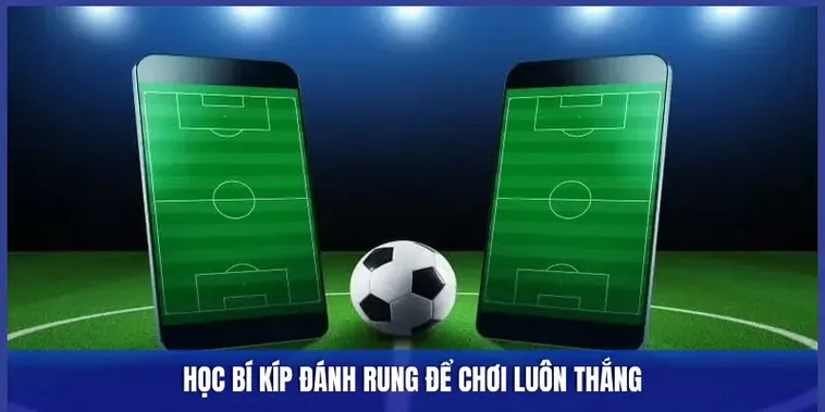 Bí Quyết Chinh Phục Kèo Rung Trong Bóng Đá Để Về Bờ An Toàn