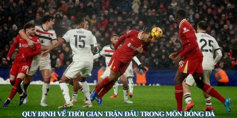 Thời Gian Trận Đấu Bóng Đá Và Những Quy Định Về Phút Bù Giờ