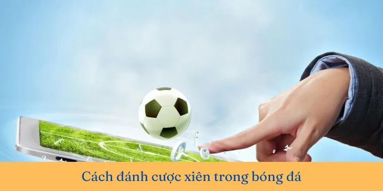 Tìm Hiểu Kèo Xiên Trong Bóng Đá Và Cách Tăng Tỷ Lệ Thắng
